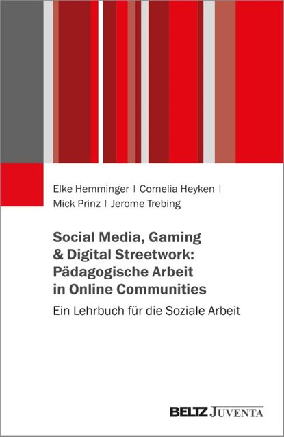 Social Media, Gaming & Digital Streetwork: Pädagogische Arbeit in Online-Communitys, Elke Hemminger ; Cornelia Heyken ; Mick Prinz ; Jerome Trebing - Paperback - 9783779982203