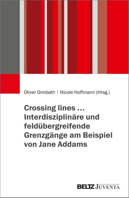Crossing lines... - Interdisziplinäre und feldübergreifende Grenzgänge am Beispiel von Jane Addams, Oliver Dimbath ; Nicole Hoffmann - Paperback - 9783779985822