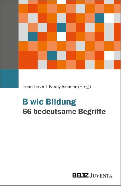 B wie Bildung. 66 bedeutsame Begriffe, Irene Leser ; Fanny Isensee - Paperback - 9783779988229