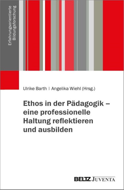 Ethos in der Pädagogik - eine professionelle Haltung reflektieren und ausbilden, Ulrike Barth ; Angelika Wiehl - Paperback - 9783779988700