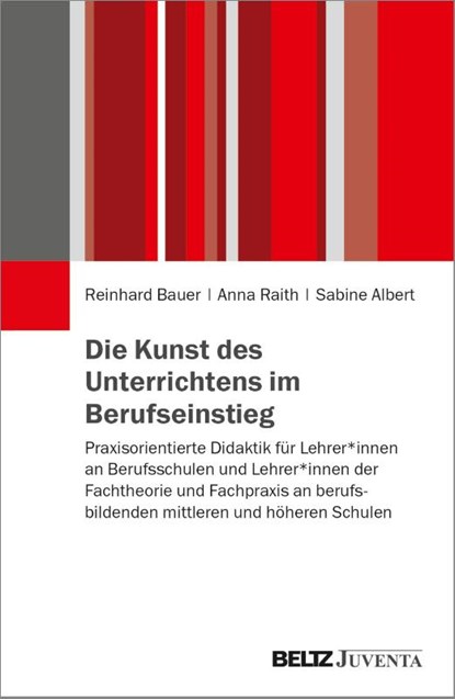 Die Kunst des Unterrichtens im Berufseinstieg, Reinhard Bauer ; Anna Raith ; Sabine Albert - Paperback - 9783779990963