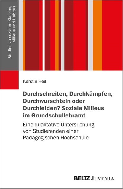 Durchschreiten, Durchkämpfen, Durchwurschteln oder Durchleiden? Soziale Milieus im Grundschullehramt, Kerstin Heil - Paperback - 9783779991427