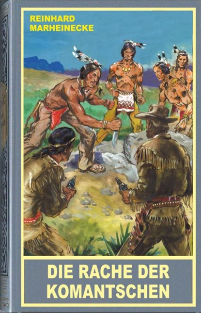 Die Rache der Komantschen, Reinhard Marheinecke - Gebonden - 9783780205803