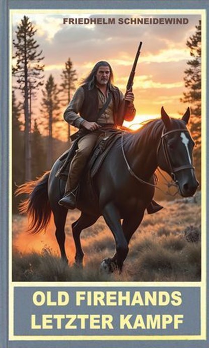 Old Firehands letzter Kampf, Friedhelm Schneidewind - Ebook - 9783780216434