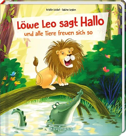 Löwe Leo sagt Hallo und alle Tiere freuen sich so, Kristin Lückel - Gebonden - 9783780665270