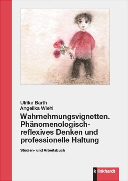 Wahrnehmungsvignetten. Phänomenologisch-reflexives Denken und professionelle Haltung, Ulrike Barth ; Angelika Wiehl - Paperback - 9783781525870