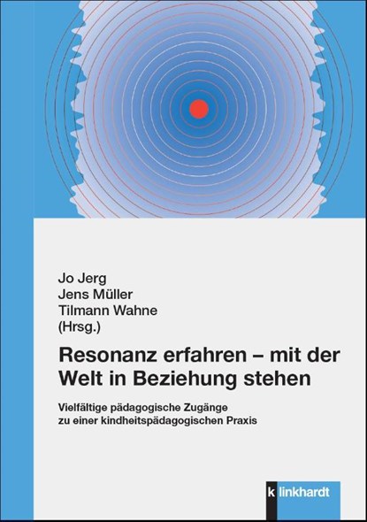 Resonanz erfahren - mit der Welt in Beziehung stehen, Jo Jerg ; Jens Müller ; Tilmann Wahne - Paperback - 9783781526372