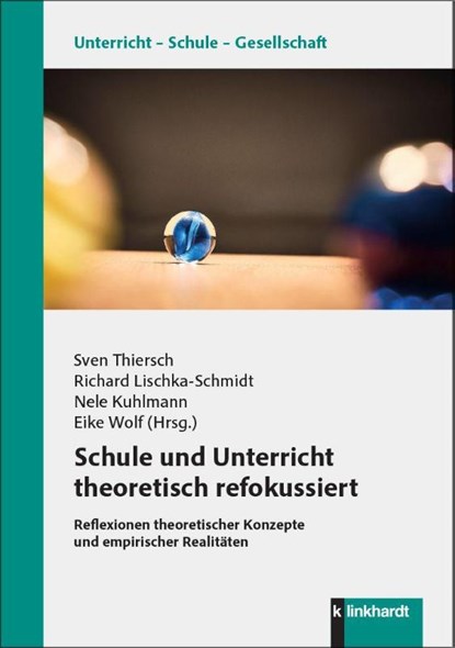 Schule und Unterricht theoretisch refokussiert, Sven Thiersch ; Richard Lischka-Schmidt ; Nele Kuhlmann - Paperback - 9783781527546
