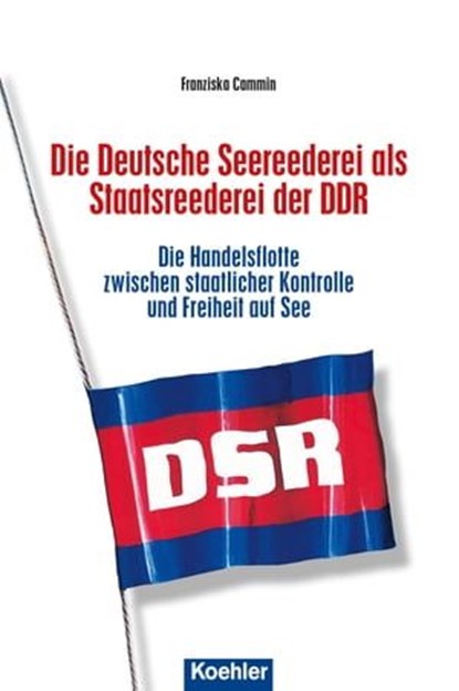 Die Deutsche Seereederei als Staatsreederei der DDR, Franziska Cammin - Ebook - 9783782214650