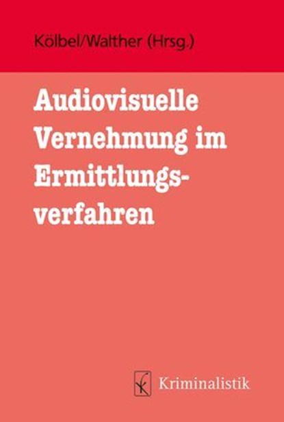Audiovisuelle Vernehmung im Ermittlungsverfahren, Deniz Geleri ; Dominika Peter ; Pauline Kruchten ; Nadine Bögemann ; Max Mewes ; Julia Schätzle ; Ralf Kölbel ; Eva Walther ; Kölbel Walther - Ebook - 9783783240658