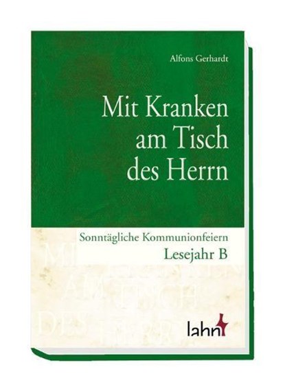 Mit Kranken am Tisch des Herrn. Sonntägliche Kommunionfeiern Lesejahr B, Alfons Gerhardt - Gebonden - 9783784034898