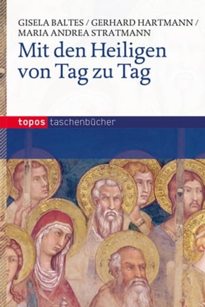 Mit den Heiligen von Tag zu Tag, Gisela Baltes ; Gerhard Hartmann ; Maria Andrea Stratmann - Ebook - 9783784035130
