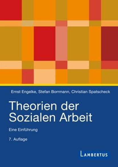 Theorien der Sozialen Arbeit, Ernst Engelke ; Stefan Borrmann ; Christian Spatscheck - Ebook - 9783784133058