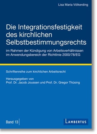 Die Integrationsfestigkeit des kirchlichen Selbstbestimmungsrechts im Rahmen der Kündigung von Arbeitsverhältnissen im Anwendungsbereich der Richtlinie 2000/78/EG, Lisa Maria Völkerding - Ebook - 9783784134192