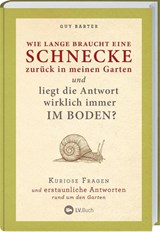 Wie lange braucht eine Schnecke zurück in meinen Garten? - Guy Barter - 9783784355375