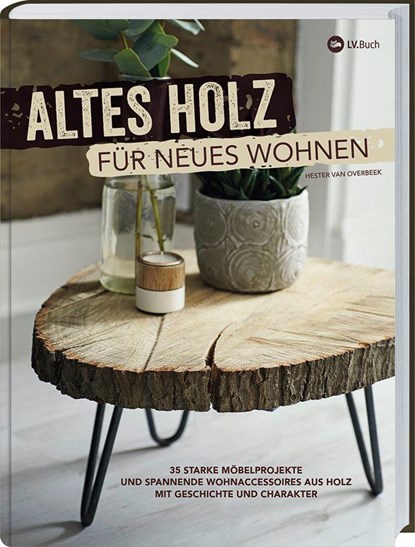 Altes Holz für neues Wohnen, Hester van Overbeek - Gebonden - 9783784355641