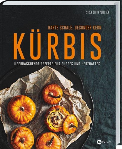 Kürbis - Harte Schale, gesunder Kern, Soren Staun Petersen - Gebonden - 9783784356471