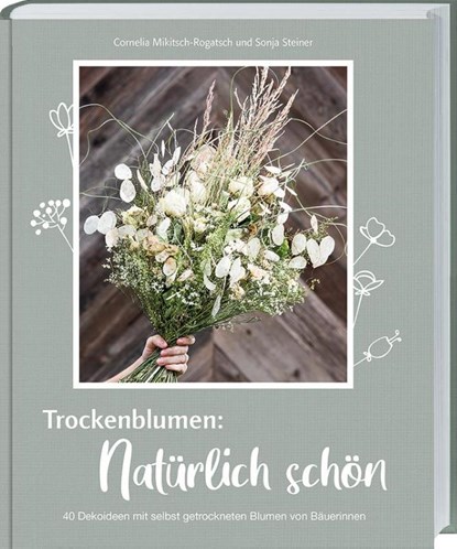 Trockenblumen: Natürlich schön, Cornelia Mikitsch-Rogatsch ; Sonja Steiner - Gebonden - 9783784356853
