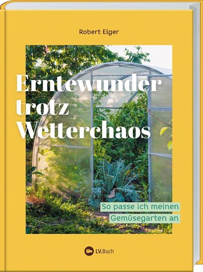 Erntewunder trotz Wetterchaos, Robert Elger - Gebonden - 9783784357928