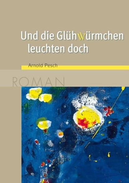Und die Glühwürmchen leuchten doch, Arnold Pesch - Ebook - 9783784390093