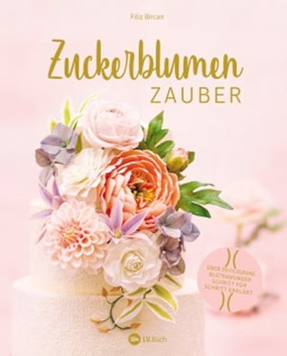Zuckerblumen-Zauber, Filiz Bircan - Ebook - 9783784392165