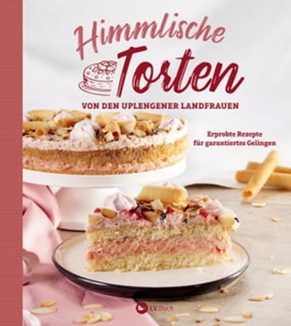 Himmlische Torten von den Uplengener Landfrauen, Landfrauenverein Uplengen - Ebook - 9783784392172