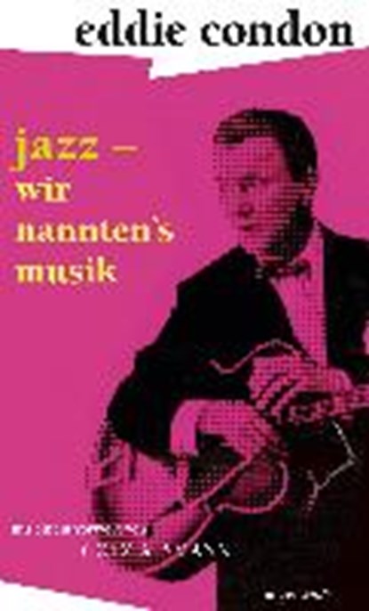 Jazz - wir nannten's Musik, CONDON,  Eddie ; Düder, Rolf ; Schüten, Herbert - Gebonden - 9783784434094