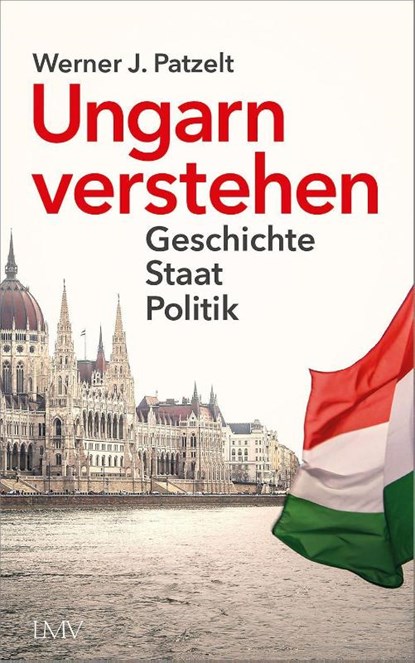 Ungarn verstehen, Werner Patzelt - Gebonden - 9783784436784