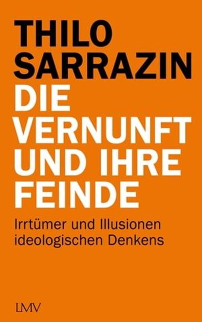 Die Vernunft und ihre Feinde, Thilo Sarrazin - Ebook - 9783784484358