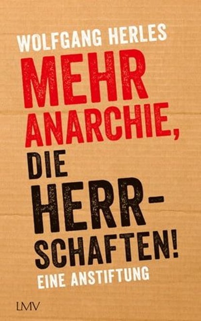 Mehr Anarchie, die Herrschaften!, Wolfgang Herles - Ebook - 9783784484761