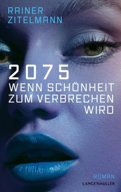 2075 Wenn Schönheit zum Verbrechen wird, Rainer Zitelmann - Ebook - 9783784485287