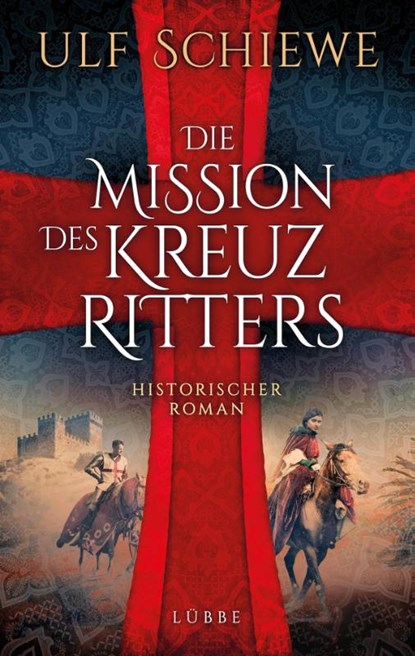 Die Mission des Kreuzritters, Ulf Schiewe - Paperback - 9783785727591