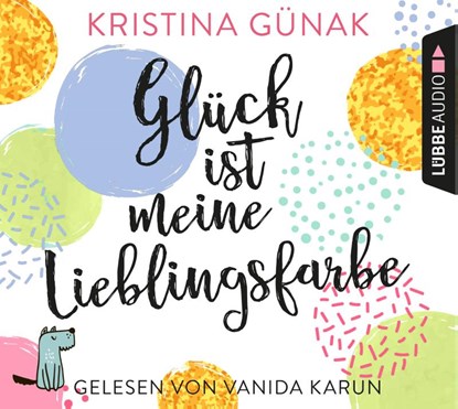Glück ist meine Lieblingsfarbe, Kristina Günak - AVM - 9783785759752