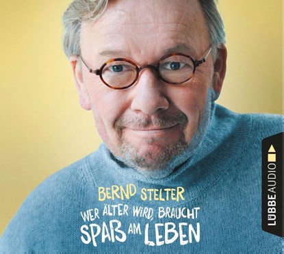 Wer älter wird, braucht Spaß am Leben, Bernd Stelter - AVM - 9783785784150