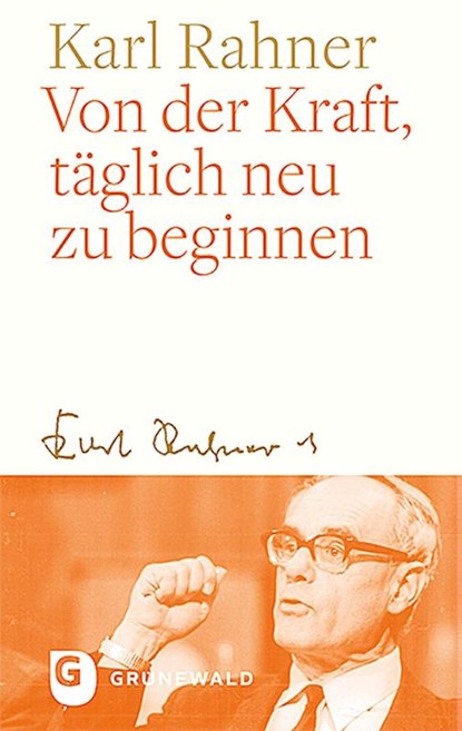 Von der Kraft, täglich neu zu beginnen, Karl Rahner - Gebonden - 9783786732112