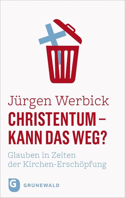Christentum - kann das weg?, Jürgen Werbick - Gebonden - 9783786733294