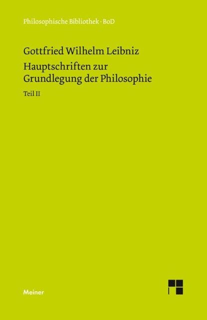 Philosophische Werke / Hauptschriften zur Grundlegung der Philosophie Teil II, Gottfried Wilhelm Leibniz - Gebonden - 9783787313884