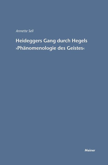 Martin Heideggers Gang durch Hegels, Annette Sell - Paperback - 9783787315239