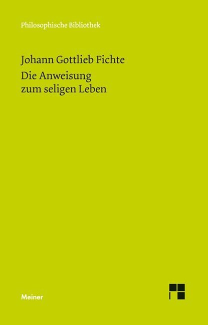 Die Anweisung zum seligen Leben oder auch die Religionslehre, Johann Gottlieb Fichte - Paperback - 9783787322572