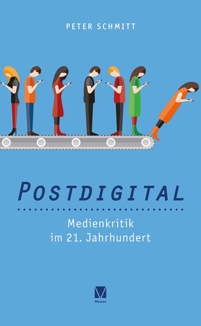 Postdigital: Medienkritik im 21. Jahrhundert, Peter Schmitt - Paperback - 9783787339488