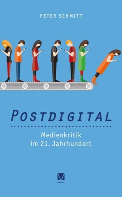 Postdigital: Medienkritik im 21. Jahrhundert, Peter Schmitt - Ebook - 9783787339501