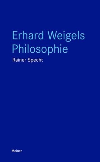 Erhard Weigels Philosophie, Rainer Specht - Ebook - 9783787344574