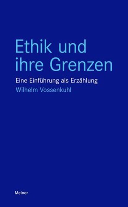 Ethik und ihre Grenzen, Wilhelm Vossenkuhl - Ebook - 9783787349838