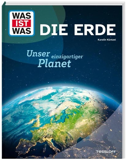 WAS IST WAS Die Erde. Unser einzigartiger Planet, Karolin Küntzel - Gebonden - 9783788677114