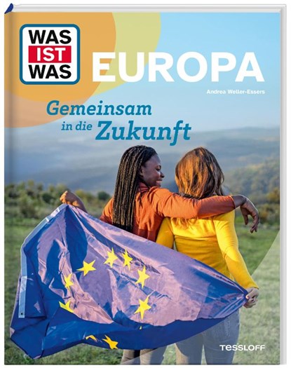 WAS IST WAS Europa. Gemeinsam in die Zukunft, Andrea Weller-Essers - Gebonden - 9783788682002