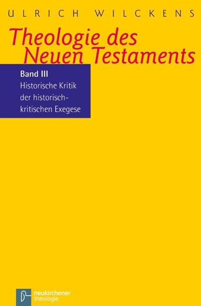 Kritik der historischen Bibelkritik. Theologie des Neues Testaments III, Ulrich Wilckens - Paperback - 9783788719098