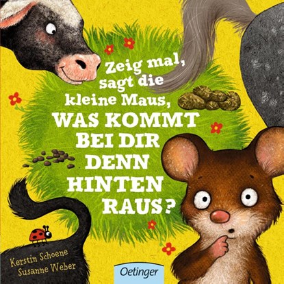 Zeig mal, sagt die kleine Maus, was kommt bei dir denn hinten raus?, Susanne Weber ; Kerstin Schoene - Gebonden - 9783789100215