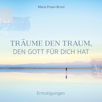 Träume den Traum, den Gott für dich hat, Maria Prean-Bruni - Gebonden - 9783789399220