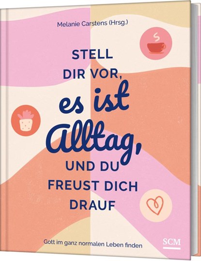 Stell dir vor, es ist Alltag, und du freust dich drauf, Melanie Carstens - Gebonden - 9783789399312