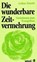 Die wunderbare Zeitvermehrung, ZENETTI,  Lothar - Paperback - 9783790258493